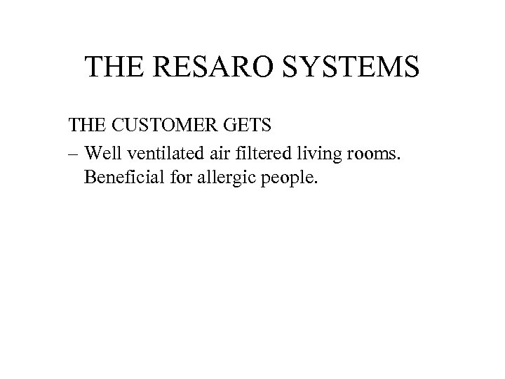 THE RESARO SYSTEMS THE CUSTOMER GETS – Well ventilated air filtered living rooms. Beneficial