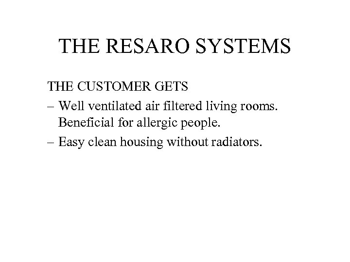 THE RESARO SYSTEMS THE CUSTOMER GETS – Well ventilated air filtered living rooms. Beneficial