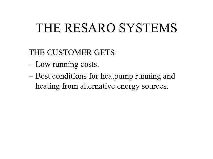 THE RESARO SYSTEMS THE CUSTOMER GETS – Low running costs. – Best conditions for