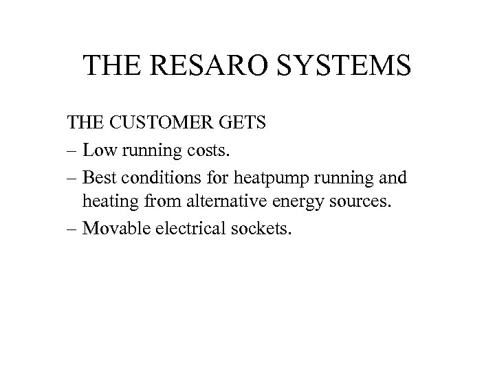 THE RESARO SYSTEMS THE CUSTOMER GETS – Low running costs. – Best conditions for