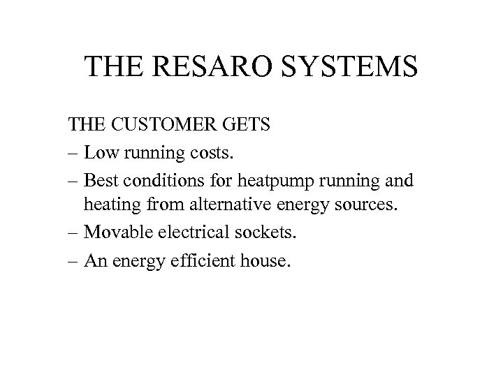 THE RESARO SYSTEMS THE CUSTOMER GETS – Low running costs. – Best conditions for