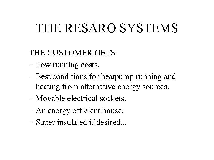 THE RESARO SYSTEMS THE CUSTOMER GETS – Low running costs. – Best conditions for