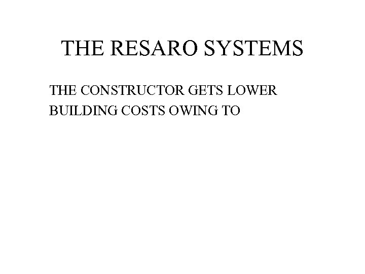 THE RESARO SYSTEMS THE CONSTRUCTOR GETS LOWER BUILDING COSTS OWING TO 