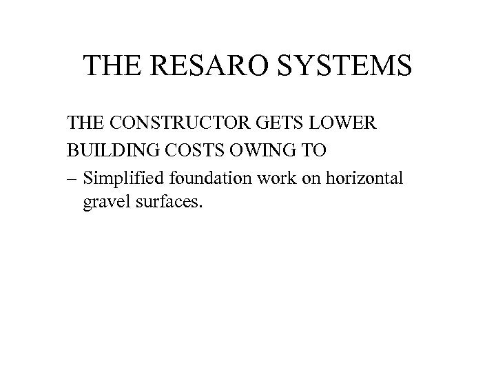 THE RESARO SYSTEMS THE CONSTRUCTOR GETS LOWER BUILDING COSTS OWING TO – Simplified foundation