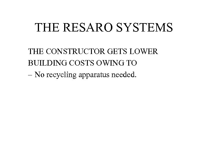 THE RESARO SYSTEMS THE CONSTRUCTOR GETS LOWER BUILDING COSTS OWING TO – No recycling