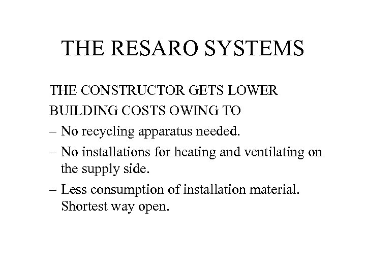 THE RESARO SYSTEMS THE CONSTRUCTOR GETS LOWER BUILDING COSTS OWING TO – No recycling