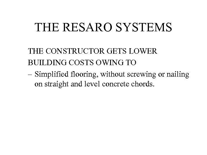 THE RESARO SYSTEMS THE CONSTRUCTOR GETS LOWER BUILDING COSTS OWING TO – Simplified flooring,