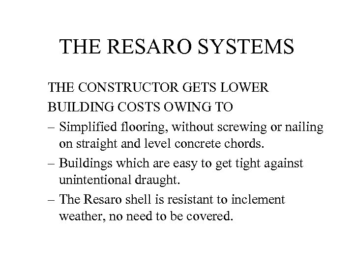 THE RESARO SYSTEMS THE CONSTRUCTOR GETS LOWER BUILDING COSTS OWING TO – Simplified flooring,