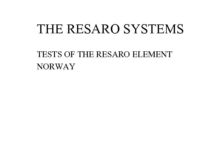 THE RESARO SYSTEMS TESTS OF THE RESARO ELEMENT NORWAY 