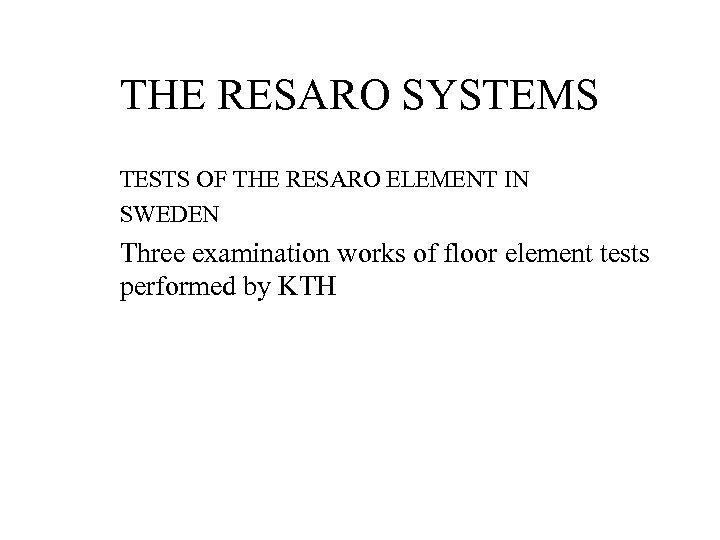 THE RESARO SYSTEMS TESTS OF THE RESARO ELEMENT IN SWEDEN Three examination works of