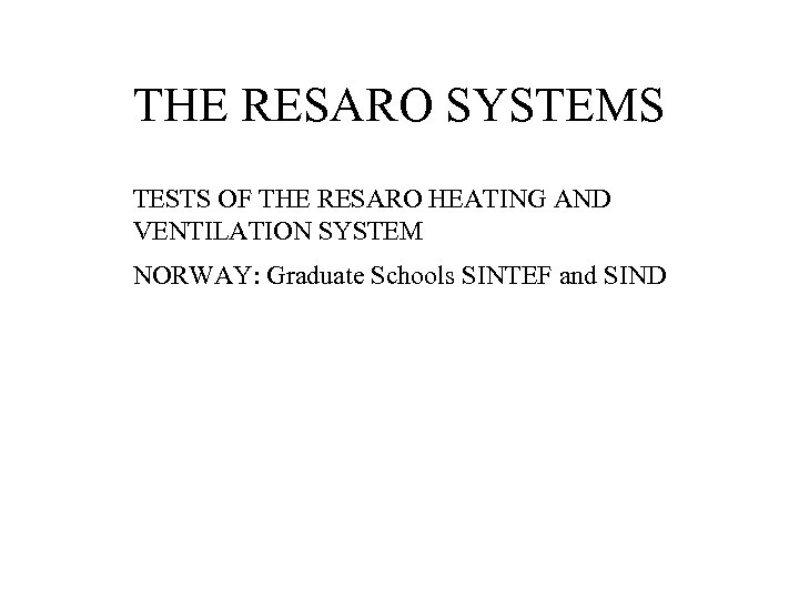 THE RESARO SYSTEMS TESTS OF THE RESARO HEATING AND VENTILATION SYSTEM NORWAY: Graduate Schools