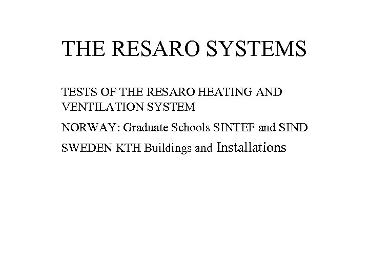 THE RESARO SYSTEMS TESTS OF THE RESARO HEATING AND VENTILATION SYSTEM NORWAY: Graduate Schools