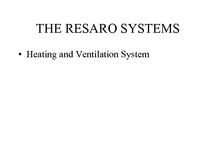 THE RESARO SYSTEMS • Heating and Ventilation System 