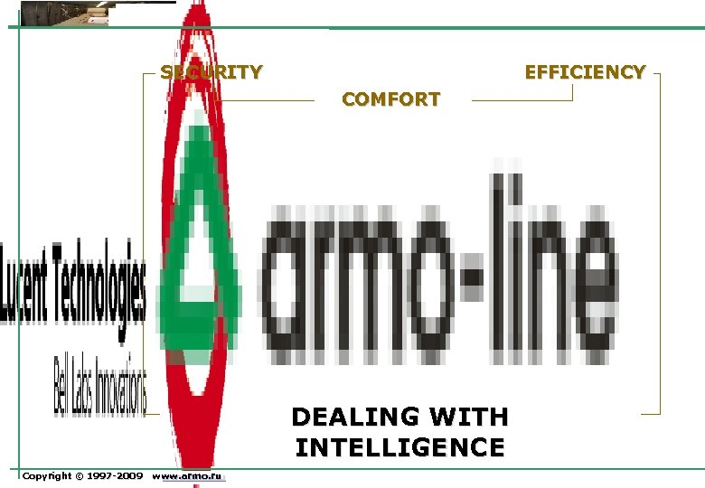 SECURITY EFFICIENCY COMFORT DEALING WITH INTELLIGENCE Copyright © 1997 -2009 www. armo. ru 1997