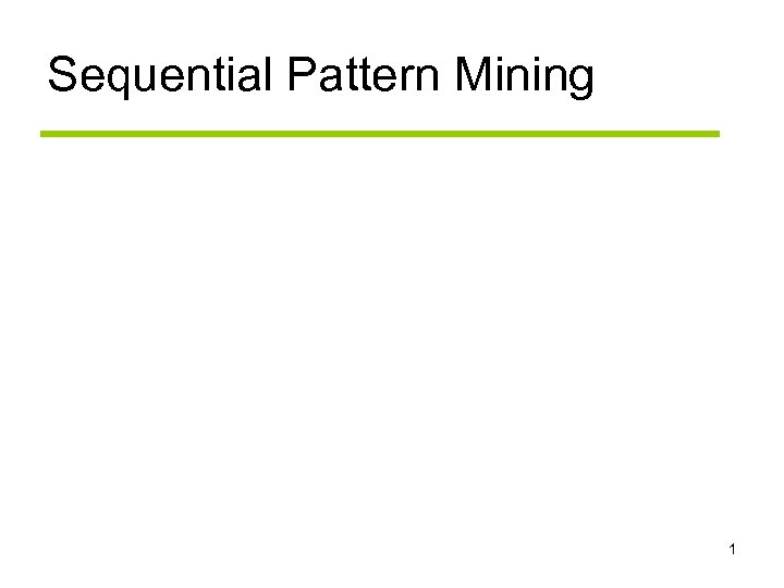 Sequential Pattern Mining 1 