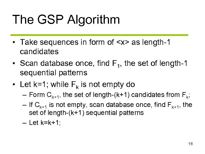 The GSP Algorithm • Take sequences in form of <x> as length-1 candidates •