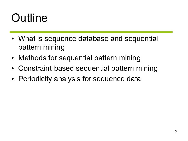 Outline • What is sequence database and sequential pattern mining • Methods for sequential