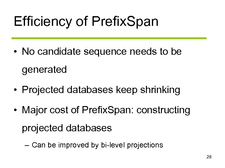 Efficiency of Prefix. Span • No candidate sequence needs to be generated • Projected