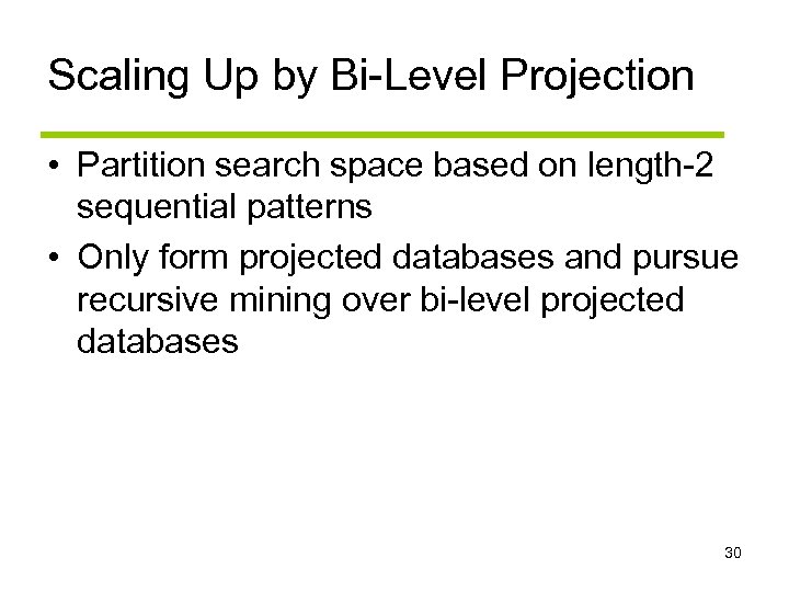 Scaling Up by Bi-Level Projection • Partition search space based on length-2 sequential patterns