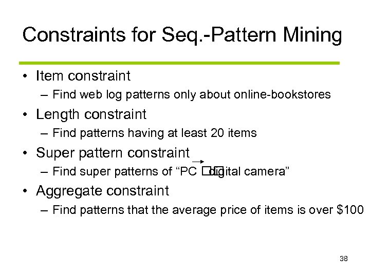 Constraints for Seq. -Pattern Mining • Item constraint – Find web log patterns only