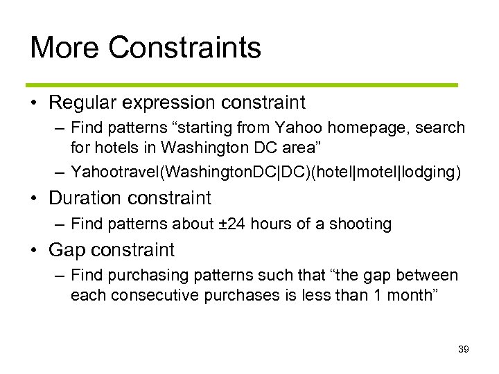 More Constraints • Regular expression constraint – Find patterns “starting from Yahoo homepage, search