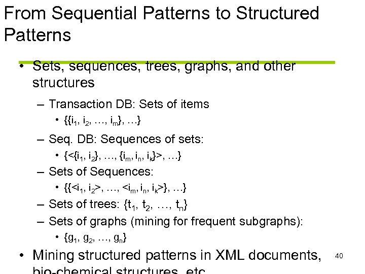 From Sequential Patterns to Structured Patterns • Sets, sequences, trees, graphs, and other structures