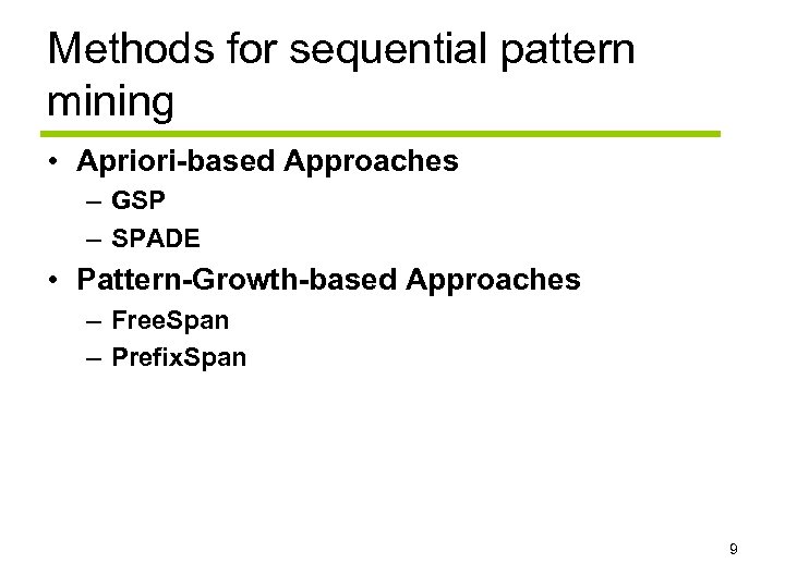 Methods for sequential pattern mining • Apriori-based Approaches – GSP – SPADE • Pattern-Growth-based