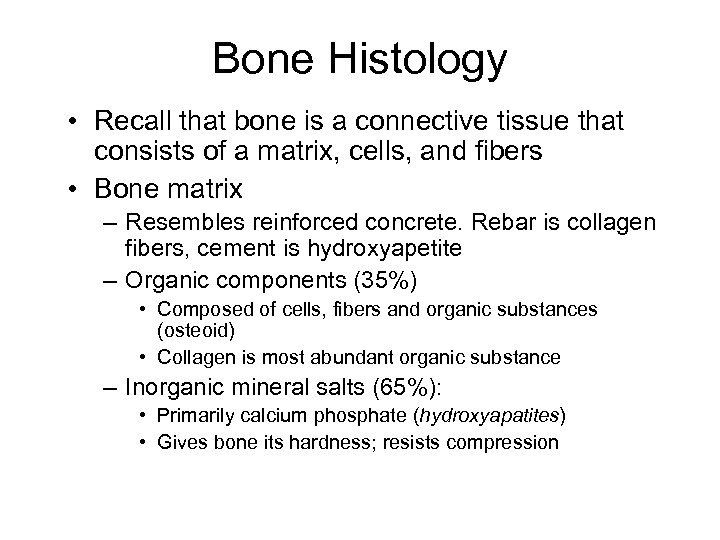 Bone Histology • Recall that bone is a connective tissue that consists of a