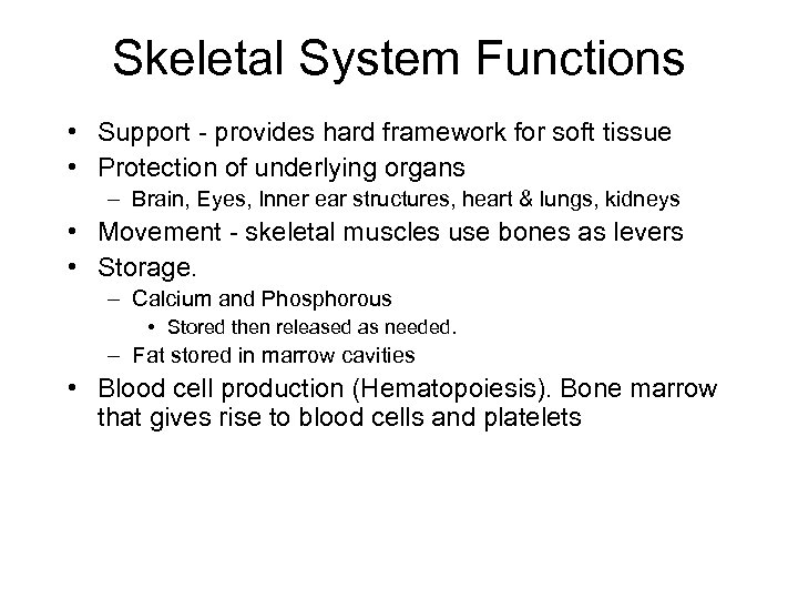Skeletal System Functions • Support - provides hard framework for soft tissue • Protection