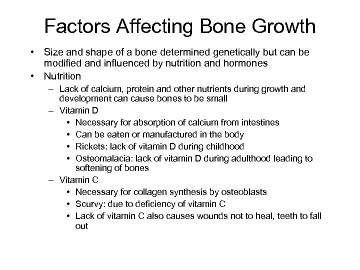 Factors Affecting Bone Growth • Size and shape of a bone determined genetically but