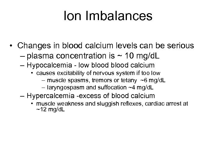 Ion Imbalances • Changes in blood calcium levels can be serious – plasma concentration