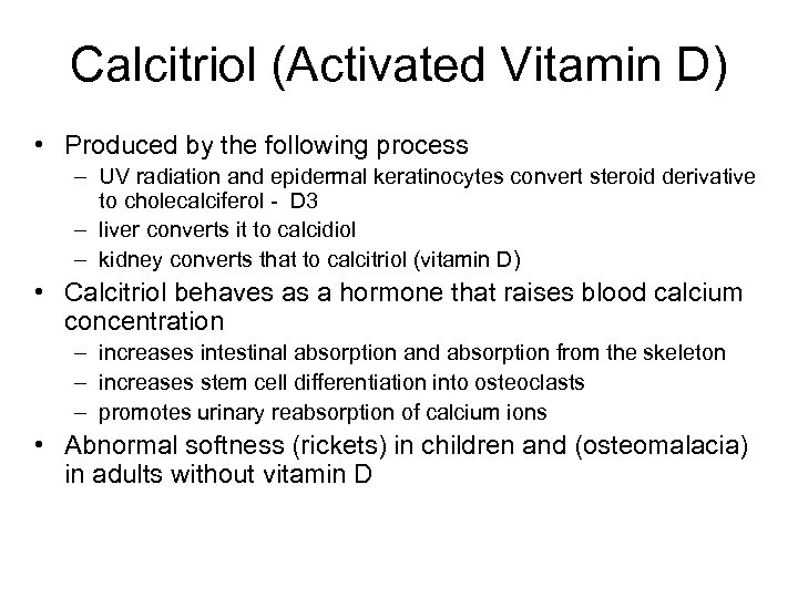 Calcitriol (Activated Vitamin D) • Produced by the following process – UV radiation and