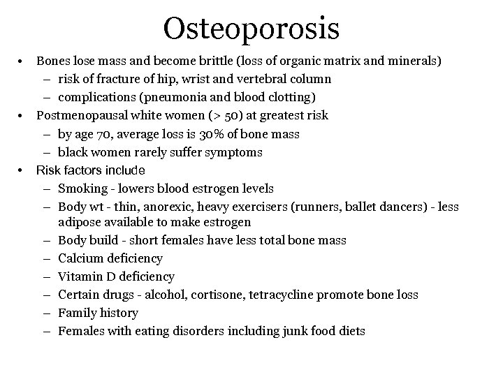Osteoporosis • • • Bones lose mass and become brittle (loss of organic matrix