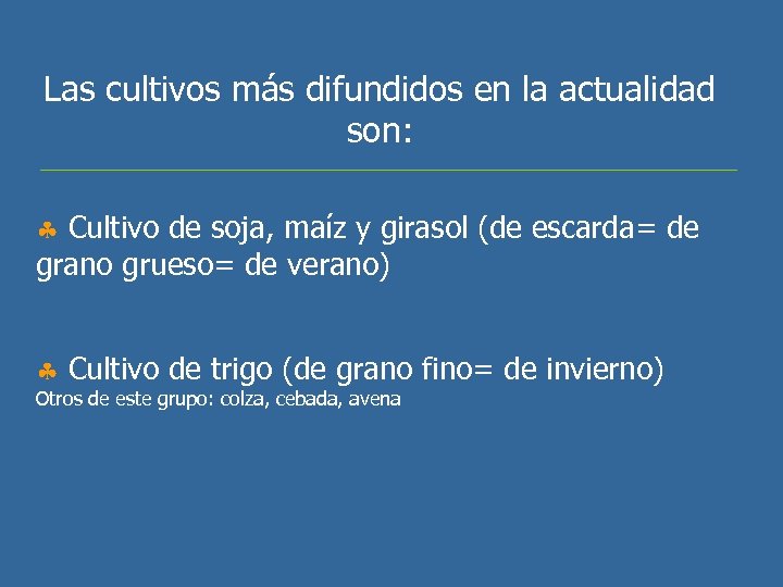 Las cultivos más difundidos en la actualidad son: Cultivo de soja, maíz y girasol