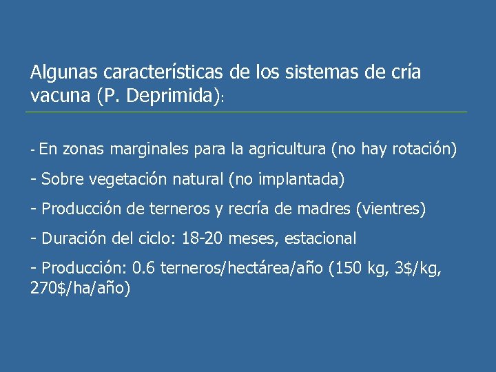 Algunas características de los sistemas de cría vacuna (P. Deprimida): - En zonas marginales