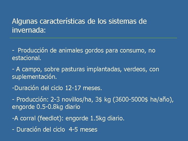 Algunas características de los sistemas de invernada: - Producción de animales gordos para consumo,