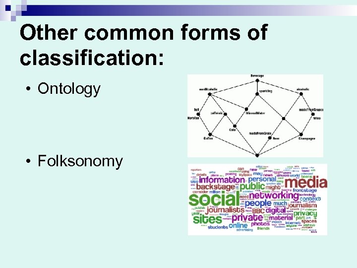 Other common forms of classification: • Ontology • Folksonomy 