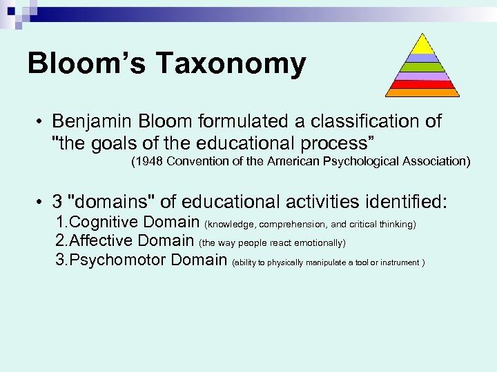 Bloom’s Taxonomy • Benjamin Bloom formulated a classification of "the goals of the educational