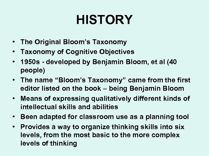 HISTORY • The Original Bloom’s Taxonomy • Taxonomy of Cognitive Objectives • 1950 s