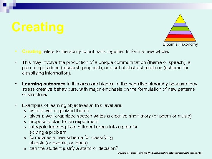 Creating Bloom’s Taxonomy • Creating refers to the ability to put parts together to