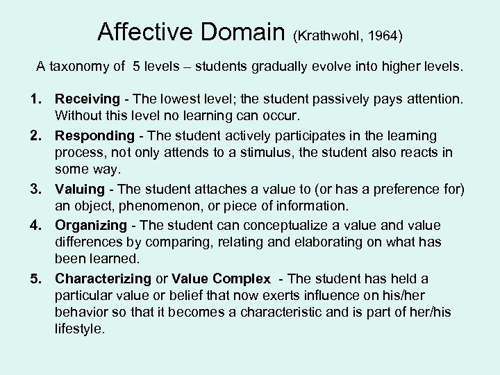 Affective Domain (Krathwohl, 1964) A taxonomy of 5 levels – students gradually evolve into