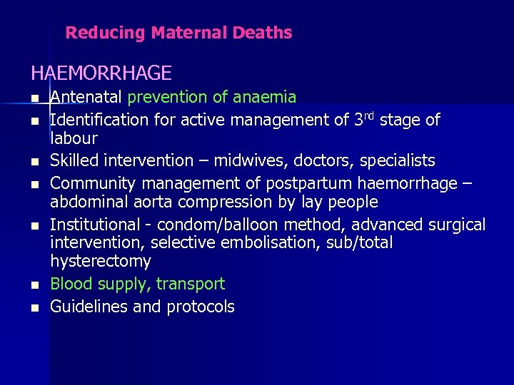 Reducing Maternal Deaths HAEMORRHAGE n n n n Antenatal prevention of anaemia Identification for
