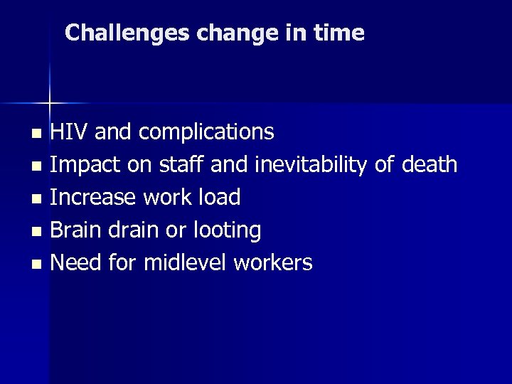 Challenges change in time HIV and complications n Impact on staff and inevitability of