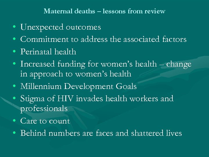 Maternal deaths – lessons from review • • Unexpected outcomes Commitment to address the