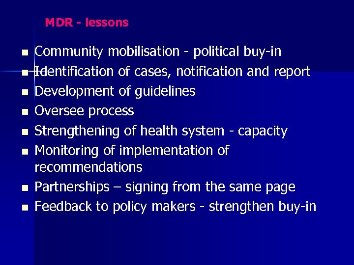 MDR - lessons n n n n Community mobilisation - political buy-in Identification of