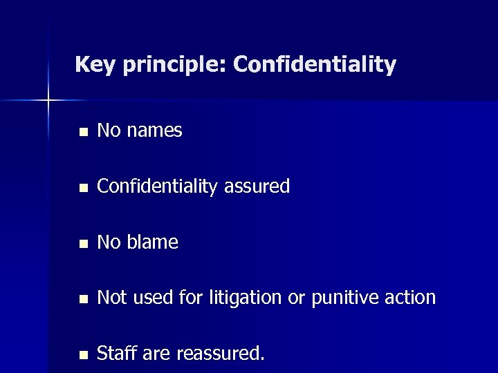 Key principle: Confidentiality n No names n Confidentiality assured n No blame n Not