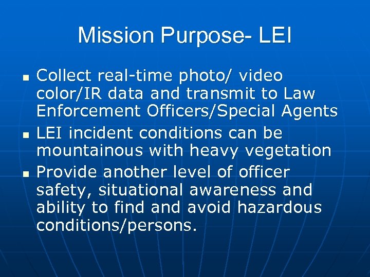 Mission Purpose- LEI n n n Collect real-time photo/ video color/IR data and transmit