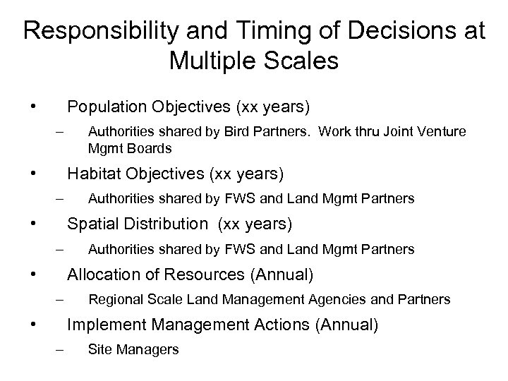 Responsibility and Timing of Decisions at Multiple Scales • Population Objectives (xx years) –