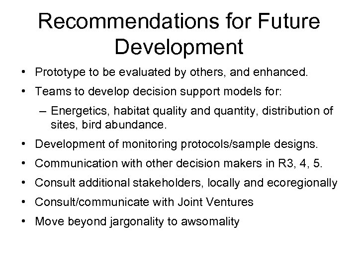 Recommendations for Future Development • Prototype to be evaluated by others, and enhanced. •