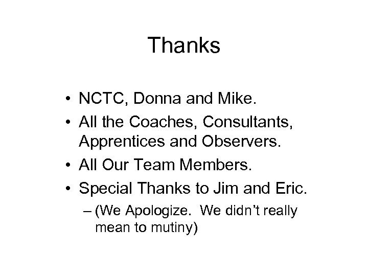 Thanks • NCTC, Donna and Mike. • All the Coaches, Consultants, Apprentices and Observers.